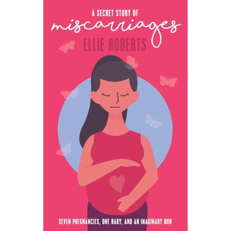 【4周达】A Secret Story of Miscarriages: Seven Pregnancies, One Baby, And An Imaginary Bun [9781838170226]
