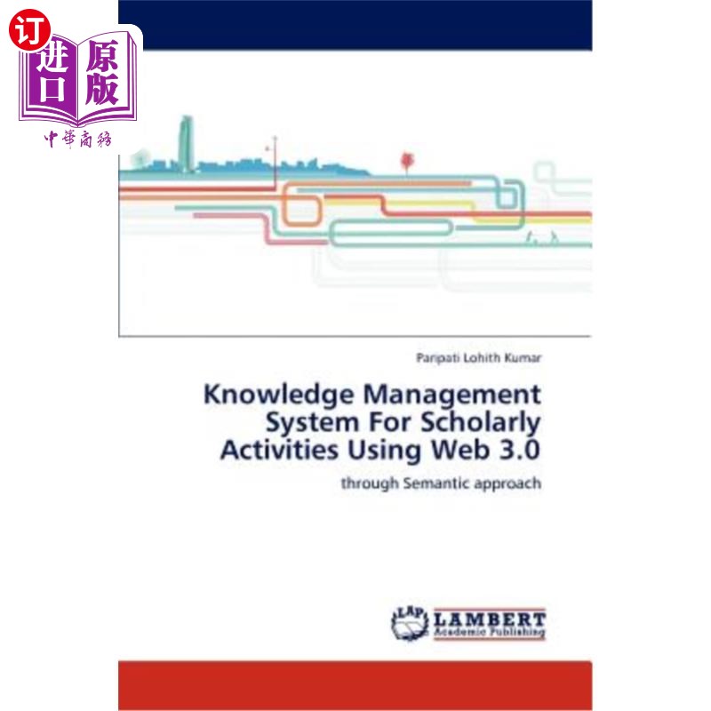 海外直订Knowledge Management System For Scholarly Activities Using Web 3.0 基于Web 3.0的学术活动知识管理系统