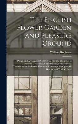 [预订]The English Flower Garden and Pleasure Ground: Design and Arrangement Shown by Existing Examples of  9781017010213