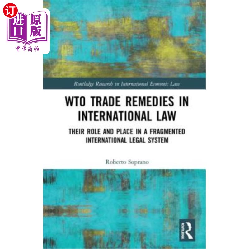 海外直订Wto Trade Remedies in International Law: Their Role and Place in a Fragmented In Wto贸易救济在国际法中的作