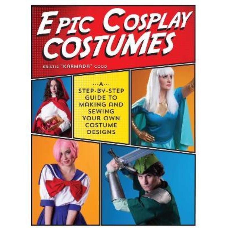 预订Epic Cosplay Costumes:A Step-by-Step Guide to Making and Sewing Your Own Costume Designs