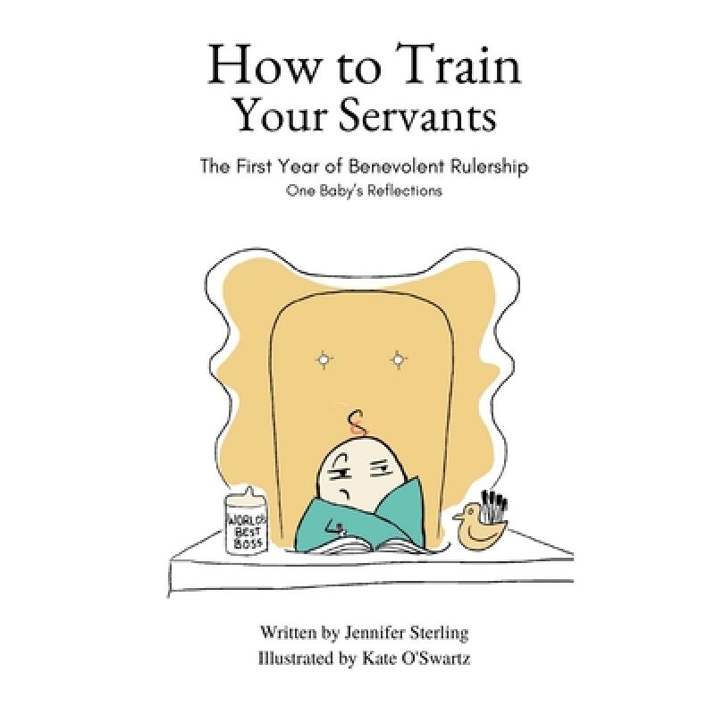 【4周达】How to Train Your Servants: The First Year of Benevolent Rulership, One Baby's Reflections [9798987877418]