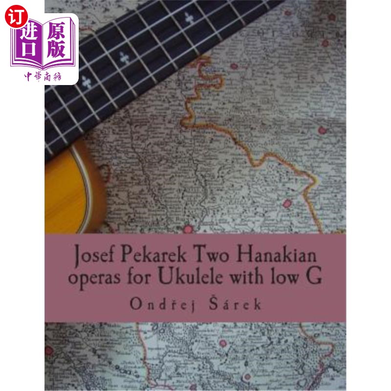 海外直订Josef Pekarek Two Hanakian operas for Ukulele with low G 约瑟夫·佩卡莱克为尤克里里演奏的两个低G哈拿基歌剧