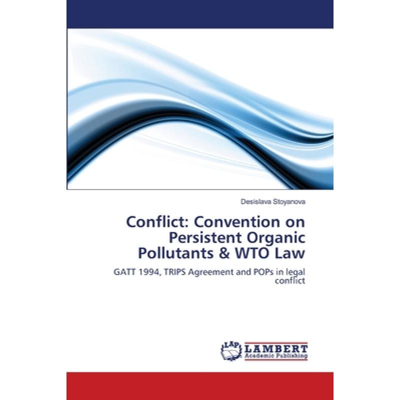 【4周达】Conflict: Convention on Persistent Organic Pollutants & WTO Law [9783659165030]