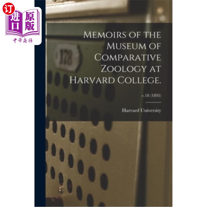 海外直订Memoirs of the Museum of Comparative Zoology at Harvard College.; v.18 (1895) 哈佛大学比较动物学博物馆回忆录节(1